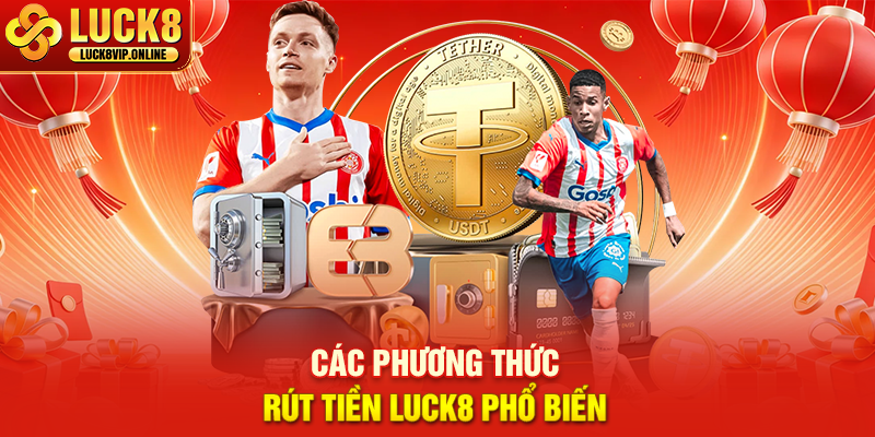 Các Phương Thức Rút Tiền LUCK8 Phổ Biến