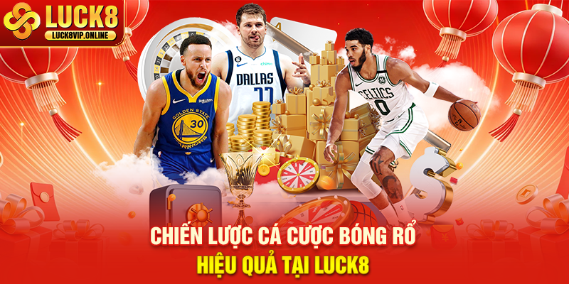Chiến Lược Cá Cược Bóng Rổ Hiệu Quả Tại Luck8