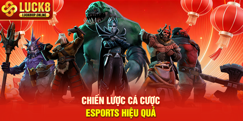 Chiến Lược Cá Cược Esports Hiệu Quả