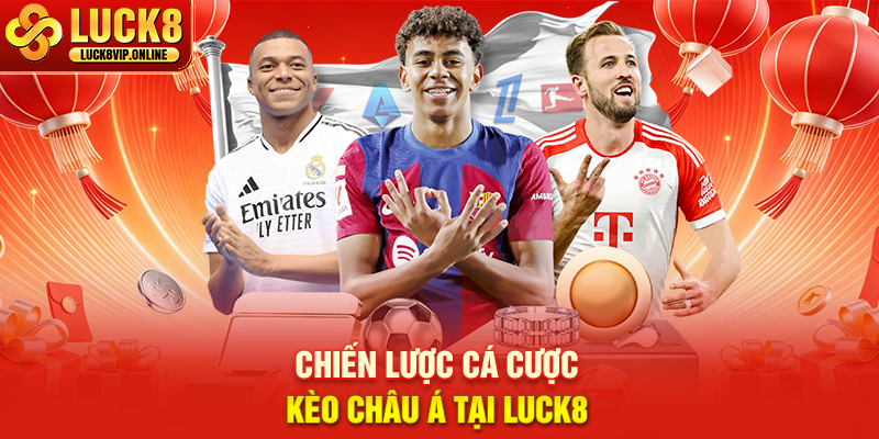 Chiến Lược Cá Cược Kèo Châu Á Tại Luck8