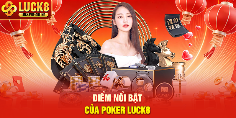 Điểm Nổi Bật Của Poker LUCK8
