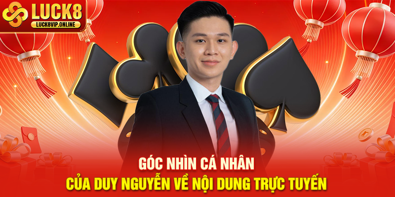 Góc Nhìn Cá Nhân Của Duy Nguyễn Về Nội Dung Trực Tuyến