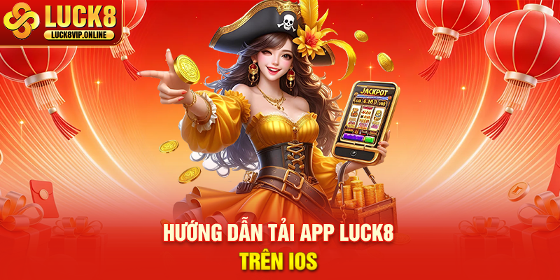 Hướng Dẫn Tải App LUCK8 Trên iOS