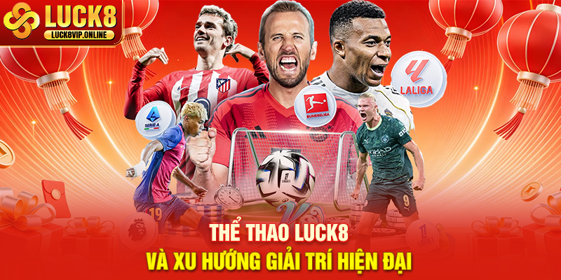 Thể Thao LUCK8 Và Xu Hướng Giải Trí Hiện Đại