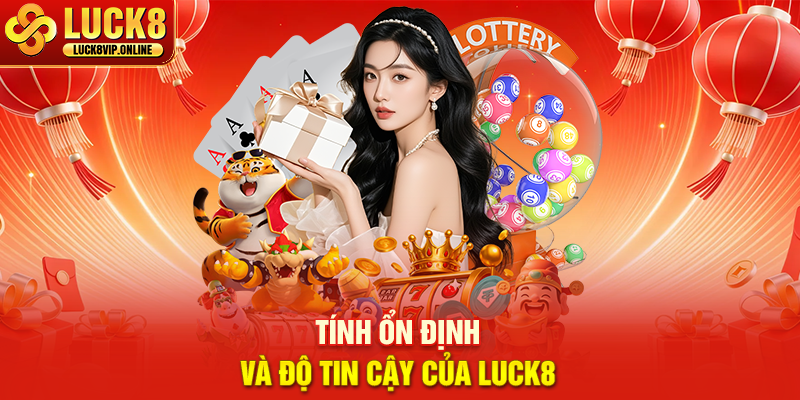 Tính Ổn Định Và Độ Tin Cậy Của Luck8