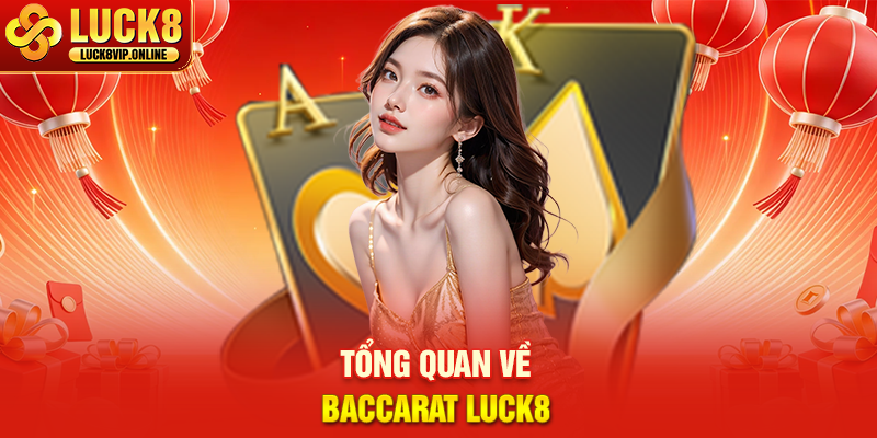 Tổng Quan Về Baccarat Luck8