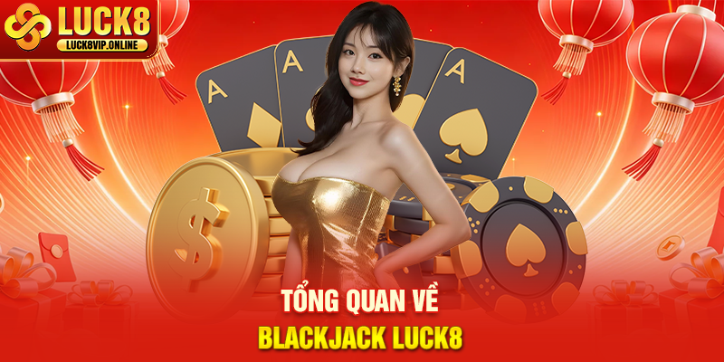 Tổng Quan Về Blackjack Luck8