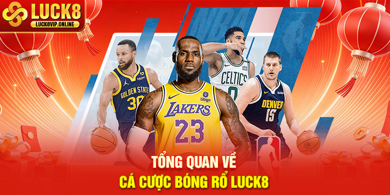 Tổng Quan Về Cá Cược Bóng Rổ Luck8