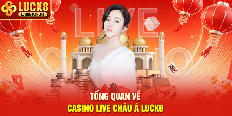 Tổng Quan Về Casino Live Châu Á Luck8