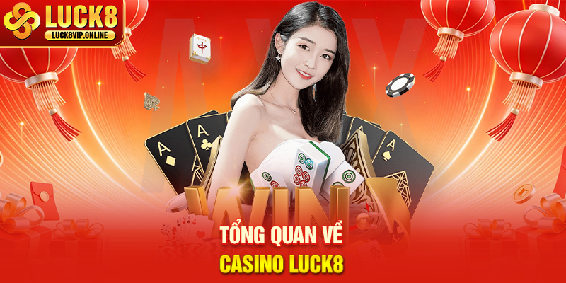 Tổng Quan Về Casino Luck8