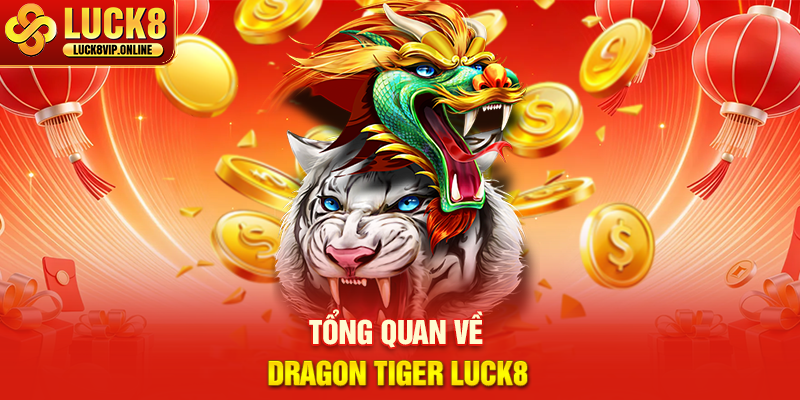 Tổng Quan Về Dragon Tiger LUCK8