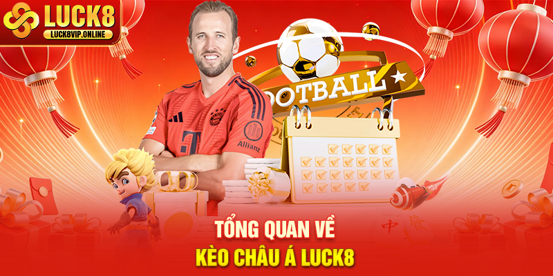 Tổng Quan Về Kèo Châu Á Luck8