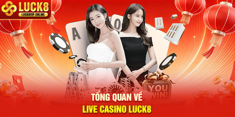 Tổng Quan Về Live Casino Luck8