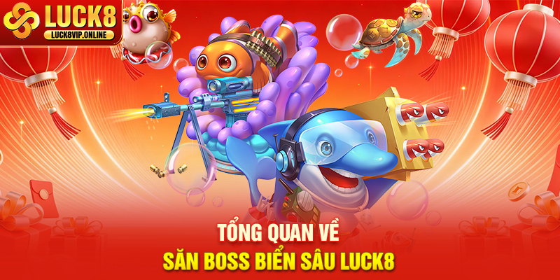 Tổng Quan Về Săn Boss Biển Sâu Luck8