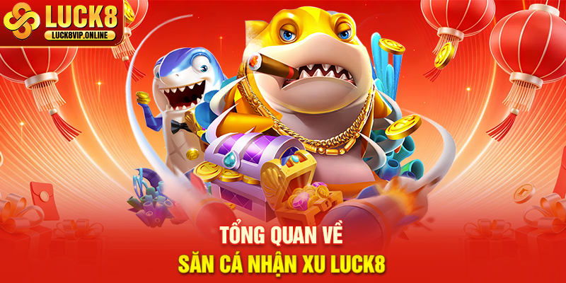 Tổng Quan Về Bắn Cá Vip LUCK8