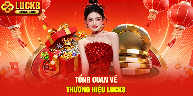 Tổng Quan Về Thương Hiệu Luck8