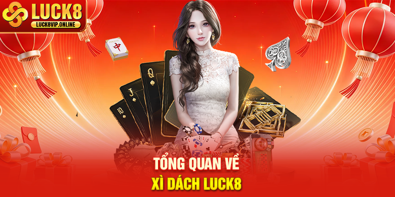 Tổng Quan Về Xì Dách Luck8