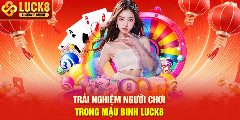 Trải Nghiệm Người Chơi Trong Mậu Binh Luck8