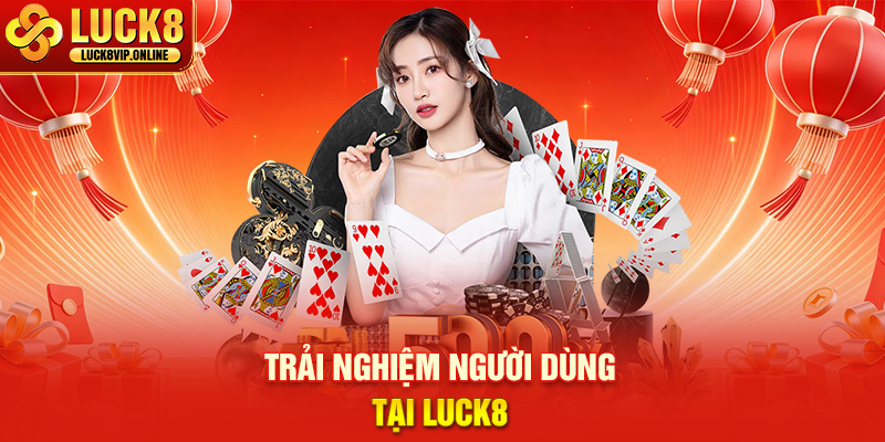 Trải Nghiệm Người Dùng Tại Luck8