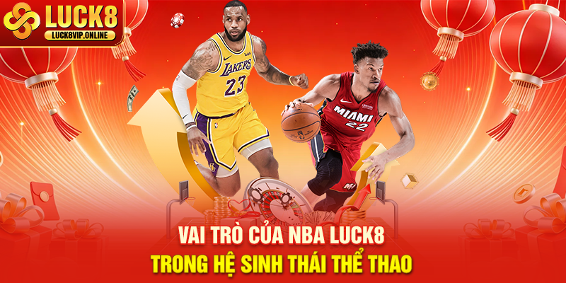 Trải Nghiệm Theo Dõi NBA Tại Luck8